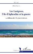 Cover-Bild zum Titel 'Les Lusignan, l'île d'Aphrodite et la guerre' von 'Cécile Khalifa'