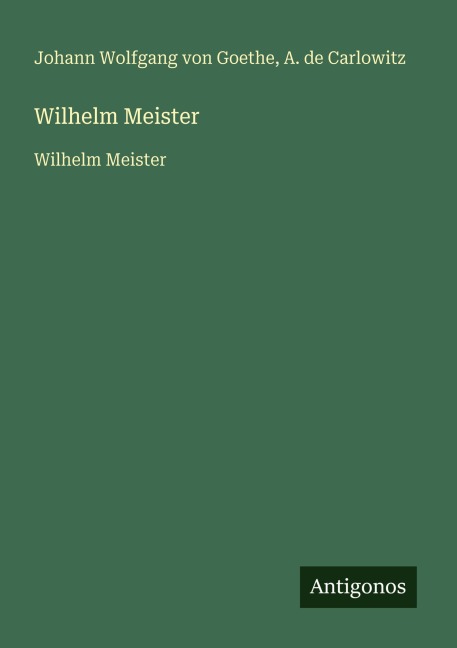 Wilhelm Meister - Johann Wolfgang von Goethe, A. de Carlowitz