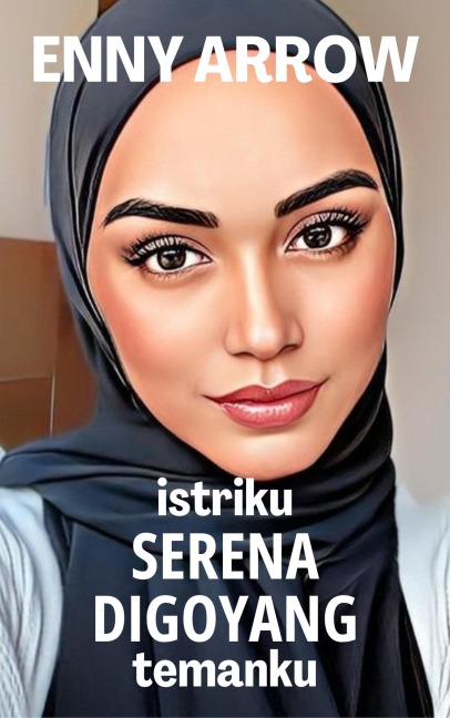 Istriku Serena Digoyang Temanku - Enny Arrow