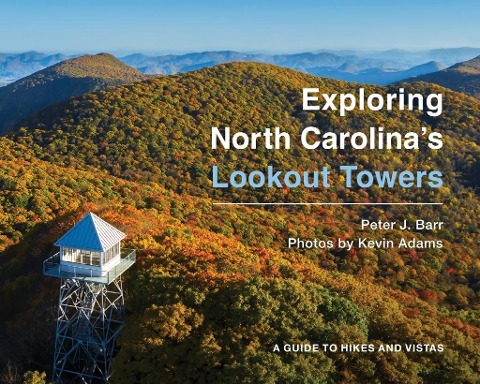 Exploring North Carolina's Lookout Towers - Peter J Barr