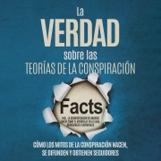 Cover-Bild zum Titel 'La Verdad sobre las Teorías de la Conspiración: Cómo los Mitos de la Conspiración Nacen, Se Difunden y Obtienen Seguidores ¿ Incluyendo la Desmitificación de Muchos Mitos como el Aterrizaje en la Luna, Rothschilds o Chemtrails' von 'Sebastian Brunow'