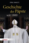 Cover-Bild zum Titel 'Geschichte der Päpste seit 1800' von 'Jörg Ernesti'