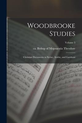 Woodbrooke Studies; Christian Documents in Syriac, Arabic, and Garshuni; Volume 3 - 