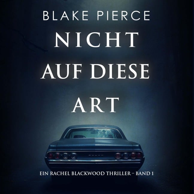 Nicht Auf Diese Art (Ein Rachel Blackwood Thriller ¿ Band 1) - Blake Pierce