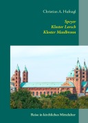 Cover-Bild zum Titel 'Speyer + Kloster Lorsch + Kloster Maulbronn' von 'Christian A. Hufnagl'