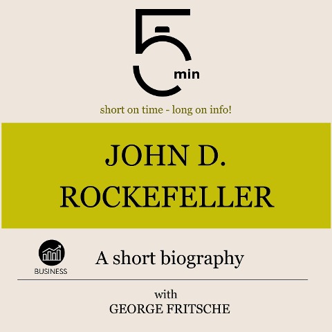 John D. Rockefeller: A short biography - George Fritsche, Minute Biographies, Minutes