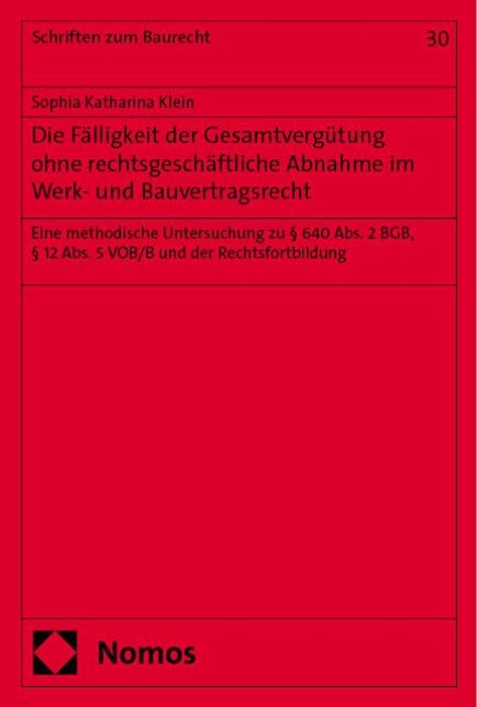 Die Fälligkeit der Gesamtvergu¿tung ohne rechtsgeschäftliche Abnahme im Werk- und Bauvertragsrecht - Sophia Katharina Klein