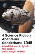 Cover-Bild zum Titel '4 Science Fiction Abenteuer Sonderband 1048' von 'Alfred Bekker, Ned Gerber, David Wright O'Brien, Jo Zybell'