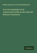 Cover-Bild zum Titel 'Over de toepassing van de conjecturaal-kritiek op den tekst des Nieuwen Testaments' von 'Willem Hendrik Van De Sande Bakhuyzen'