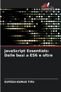 JavaScript Essentials: Dalle basi a ES6 e oltre - Rupesh Kumar Tipu