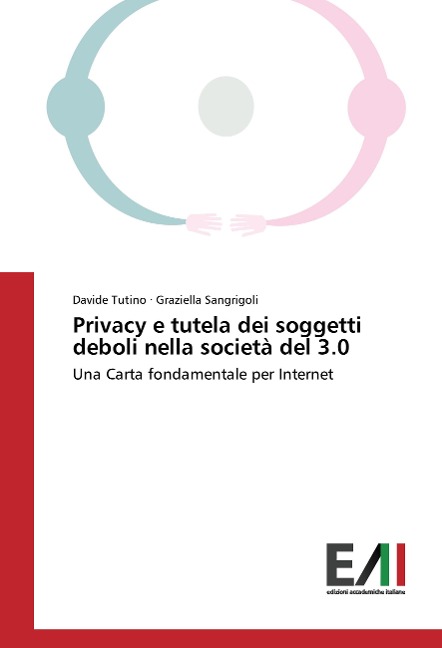 Privacy e tutela dei soggetti deboli nella società del 3.0 - Davide Tutino, Graziella Sangrigoli