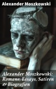 Cover-Bild zum Titel 'Alexander Moszkowski: Romane, Essays, Satiren & Biografien' von 'Alexander Moszkowski'