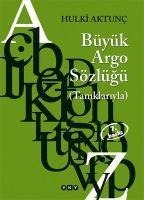 Büyük Argo Sözlügü Taniklariyla - Hulki Aktunc