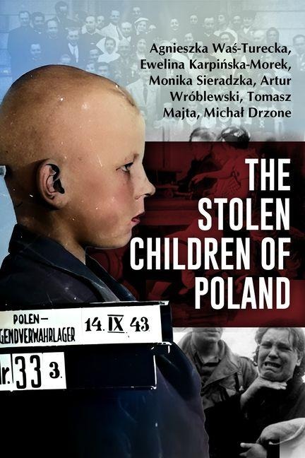 The Stolen Children of Poland - Agnieszka Was-Turecka, Ewelina Karpinska-Morek, Monika Sieradzka, Artur Wróblewski, Tomasz Majta