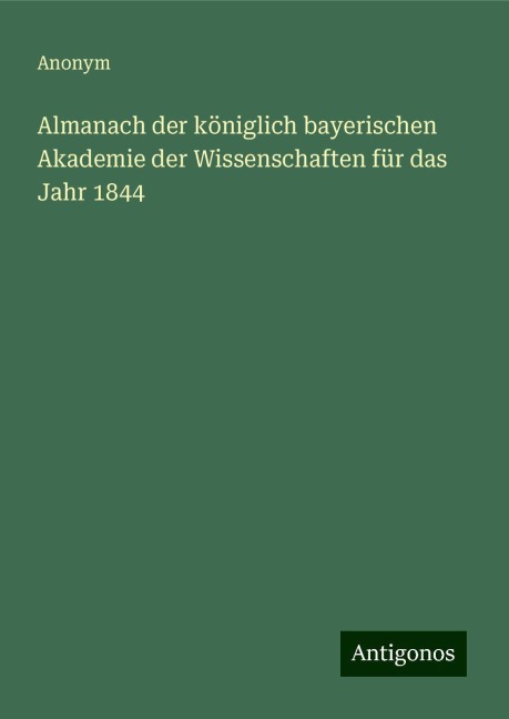 Almanach der königlich bayerischen Akademie der Wissenschaften für das Jahr 1844 - Anonym