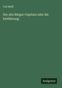 Cover-Bild zum Titel 'Der alte Bürger-Capitain oder die Entführung' von 'Carl Malß'