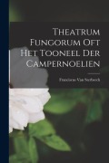 Cover-Bild zum Titel 'Theatrum Fungorum Oft Het Tooneel Der Campernoelien' von 'Franciscus van Sterbeeck'