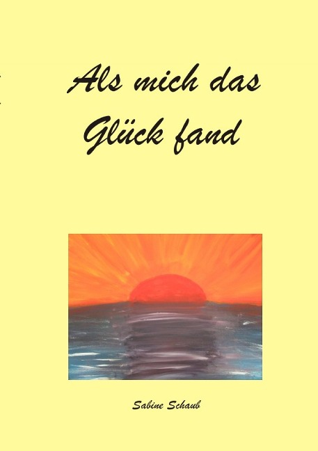 Als mich das Glück fand - Sabine Schaub
