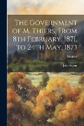 The Government of M. Thiers, From 8th February, 1871, to 24th May, 1873; Volume I - Jules Simon