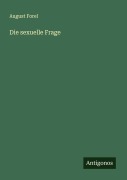 Cover-Bild zum Titel 'Die sexuelle Frage' von 'August Forel'
