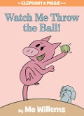 Cover-Bild zum Titel 'Watch Me Throw the Ball!-An Elephant and Piggie Book' von 'Mo Willems'