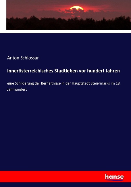 Innerösterreichisches Stadtleben vor hundert Jahren - Anton Schlossar