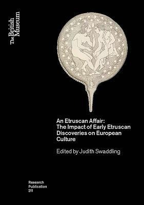 An Etruscan Affair: The Impact of Early Etruscan Discoveries on European Culture - 