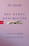 Cover-Bild zum Titel 'Die ganze Geschichte und andere Geschichten' von 'Ali Smith'
