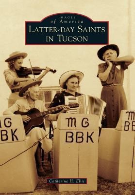 Latter-Day Saints in Tucson - Catherine H Ellis