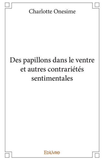 Des papillons dans le ventre et autres contrariétés sentimentales - Charlotte Onésime