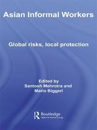 Asian Informal Workers - Santosh K. Mehrotra, Mario Biggeri