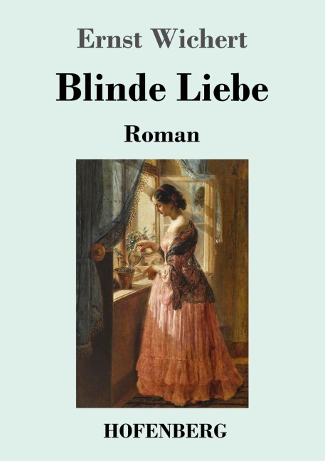 Blinde Liebe - Ernst Wichert