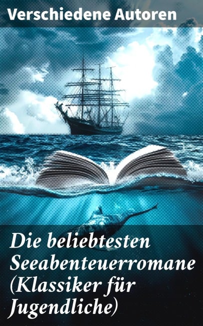 Die beliebtesten Seeabenteuerromane (Klassiker für Jugendliche) - Jules Verne, Daniel Defoe, Johann David Wyss, Alexandre Dumas, Emilio Salgari
