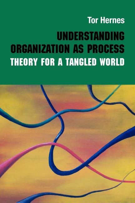 Understanding Organization as Process - Tor Hernes