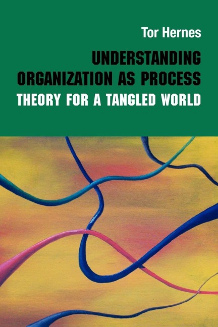 Understanding Organization as Process - Tor Hernes