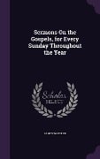 Sermons On the Gospels, for Every Sunday Throughout the Year - James Wheeler