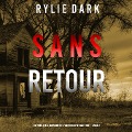 Cover-Bild zum Titel 'Sans Retour (Un thriller à suspense de l'agent du FBI Carly See ¿ Livre 2)' von 'Rylie Dark'