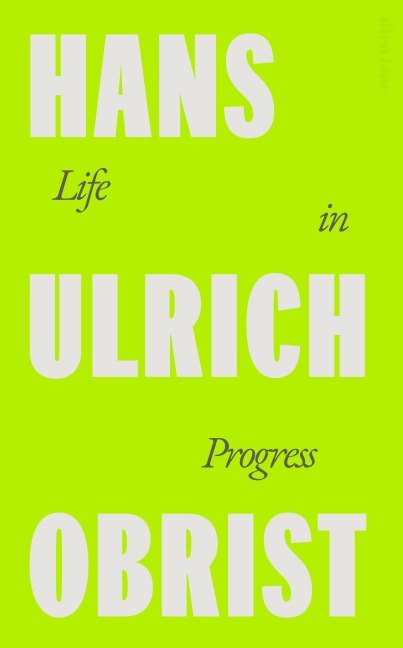 Life in Progress - Hans Ulrich Obrist