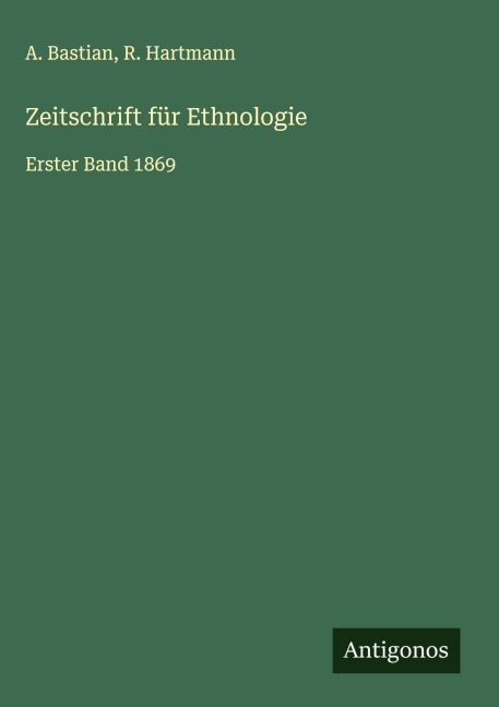 Zeitschrift für Ethnologie - A. Bastian, R. Hartmann