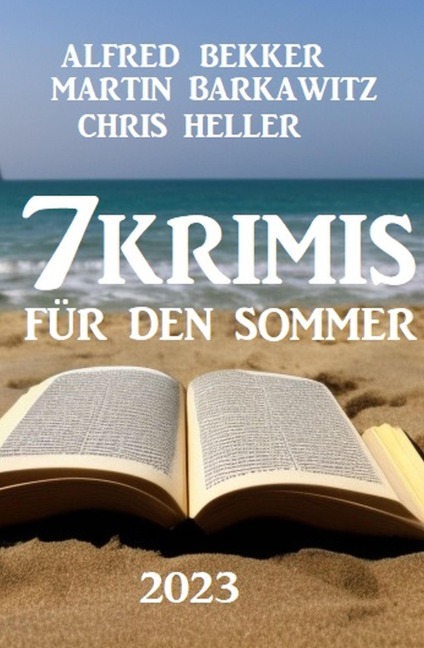 7 Krimis für den Sommer 2023 - Alfred Bekker, Martin Barkawitz, Chris Heller