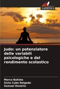 Cover-Bild zum Titel 'Judo: un potenziatore delle variabili psicologiche e del rendimento scolastico' von 'Marco Batista, Sixto Cubo Delgado, Samuel Honório'