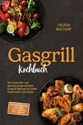 Cover-Bild zum Titel 'Gasgrill Kochbuch: Die leckersten und abwechslungsreichsten Gasgrill Rezepte für jeden Geschmack und Anlass - inkl. Brotrezepten, Soßen, Dips, vegetarischen Rezepten uvm.' von 'Helena Bischoff'