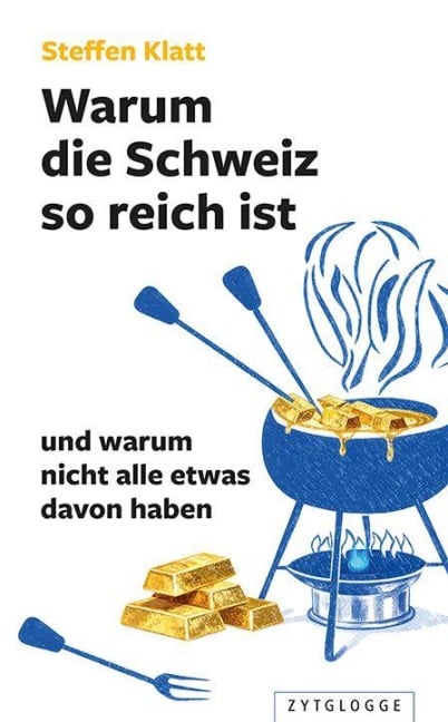 Warum die Schweiz so reich ist - Steffen Klatt