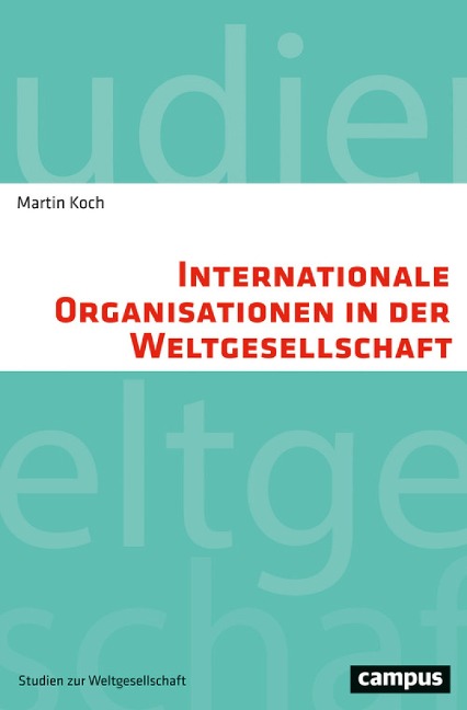 Internationale Organisationen in der Weltgesellschaft - Martin Koch