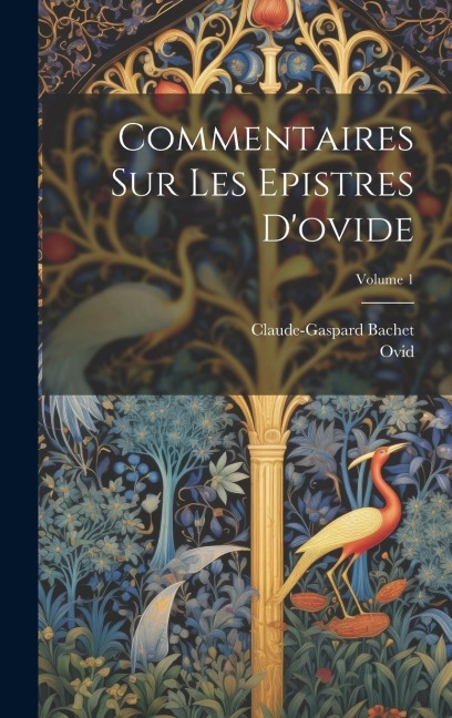 Commentaires Sur Les Epistres D'ovide; Volume 1 - Claude-Gaspard Bachet