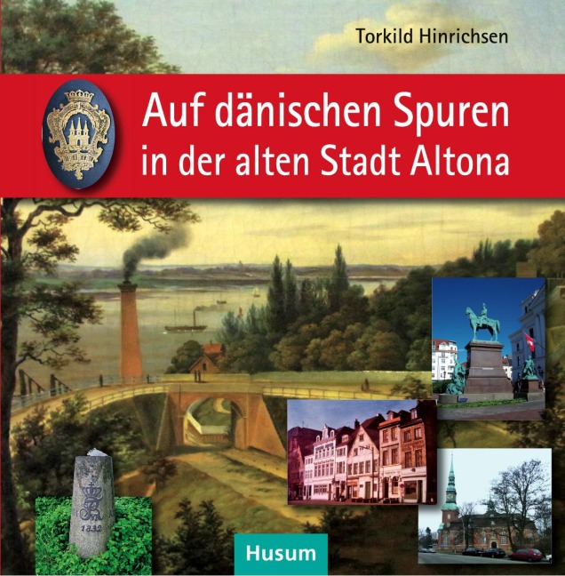 Auf dänischen Spuren in der alten Stadt Altona - Torkild Hinrichsen