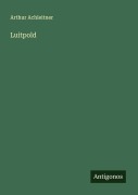 Cover-Bild zum Titel 'Luitpold' von 'Arthur Achleitner'