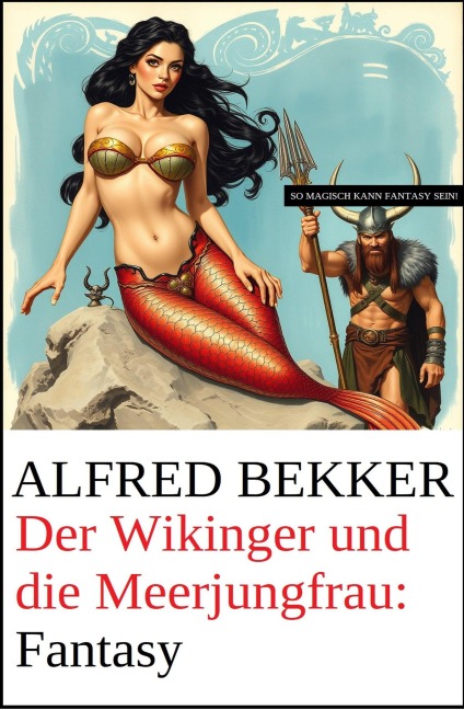 Der Wikinger und die Meerjungfrau: Fantasy - Alfred Bekker