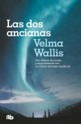 Cover-Bild zum Titel 'Las DOS Ancianas. Una Fábula de Coraje Y Supervivencia Con Un Cálido Mensaje Espiritual / Two Old Women: An Alaska Legend of Betrayal, Courage and Survival' von 'Velma Wallis'