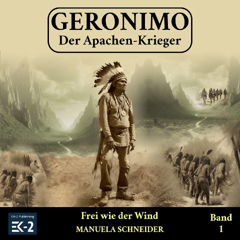 Geronimo ¿ Der Apachen-Krieger Band 1 - Manuela Schneider